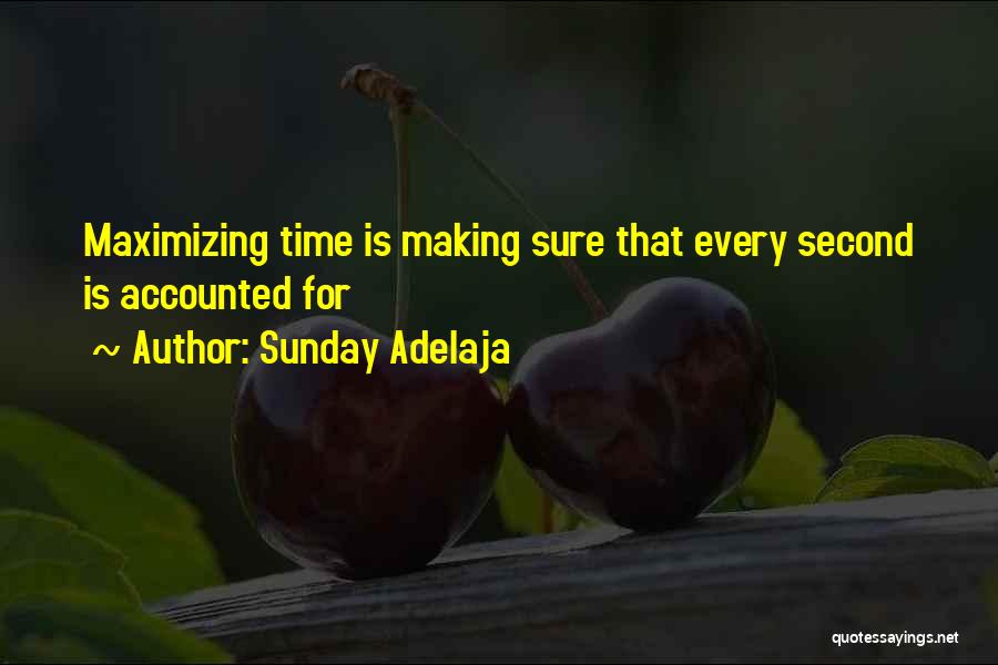 Sunday Adelaja Quotes: Maximizing Time Is Making Sure That Every Second Is Accounted For