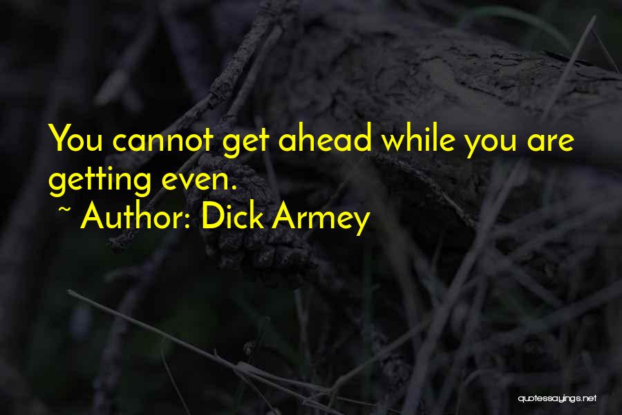 Dick Armey Quotes: You Cannot Get Ahead While You Are Getting Even.