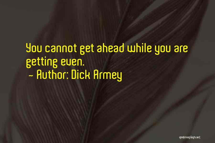 Dick Armey Quotes: You Cannot Get Ahead While You Are Getting Even.