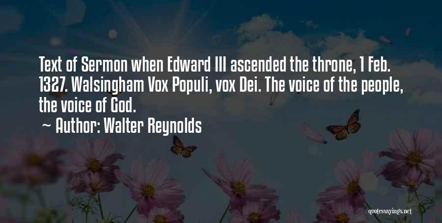 Walter Reynolds Quotes: Text Of Sermon When Edward Iii Ascended The Throne, 1 Feb. 1327. Walsingham Vox Populi, Vox Dei. The Voice Of