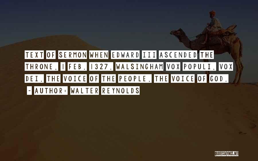Walter Reynolds Quotes: Text Of Sermon When Edward Iii Ascended The Throne, 1 Feb. 1327. Walsingham Vox Populi, Vox Dei. The Voice Of