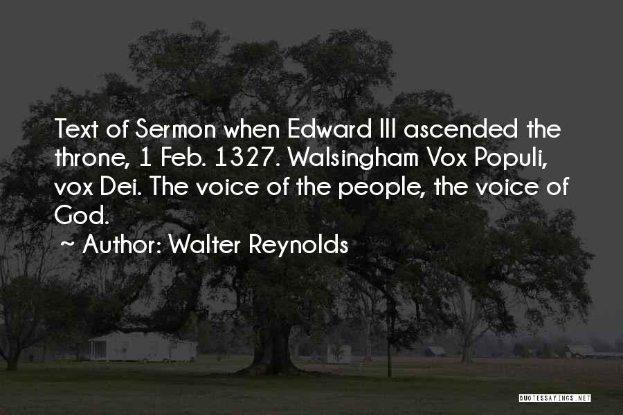 Walter Reynolds Quotes: Text Of Sermon When Edward Iii Ascended The Throne, 1 Feb. 1327. Walsingham Vox Populi, Vox Dei. The Voice Of