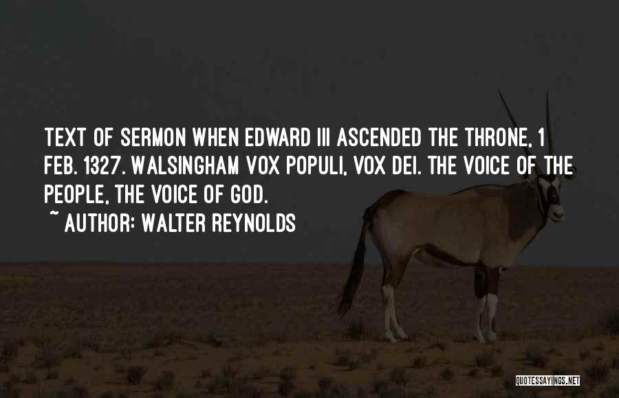 Walter Reynolds Quotes: Text Of Sermon When Edward Iii Ascended The Throne, 1 Feb. 1327. Walsingham Vox Populi, Vox Dei. The Voice Of