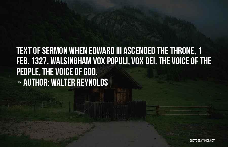 Walter Reynolds Quotes: Text Of Sermon When Edward Iii Ascended The Throne, 1 Feb. 1327. Walsingham Vox Populi, Vox Dei. The Voice Of