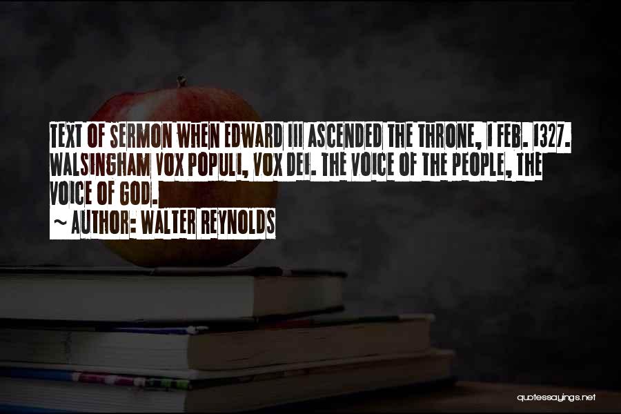 Walter Reynolds Quotes: Text Of Sermon When Edward Iii Ascended The Throne, 1 Feb. 1327. Walsingham Vox Populi, Vox Dei. The Voice Of