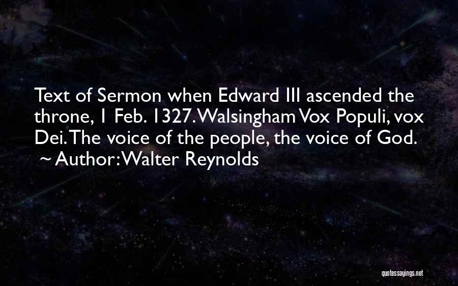 Walter Reynolds Quotes: Text Of Sermon When Edward Iii Ascended The Throne, 1 Feb. 1327. Walsingham Vox Populi, Vox Dei. The Voice Of