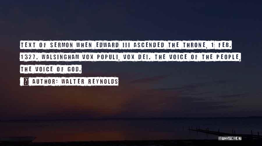 Walter Reynolds Quotes: Text Of Sermon When Edward Iii Ascended The Throne, 1 Feb. 1327. Walsingham Vox Populi, Vox Dei. The Voice Of