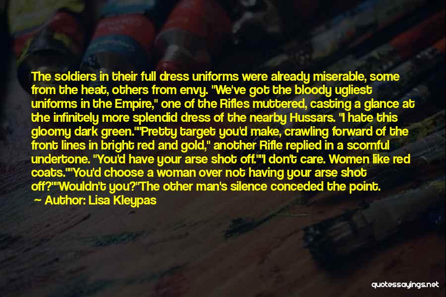 Lisa Kleypas Quotes: The Soldiers In Their Full Dress Uniforms Were Already Miserable, Some From The Heat, Others From Envy. We've Got The