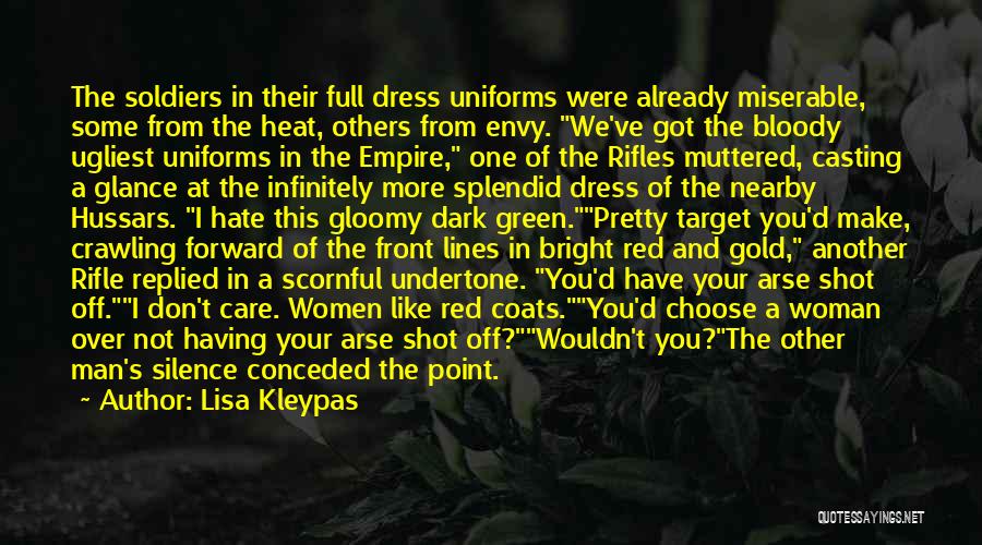 Lisa Kleypas Quotes: The Soldiers In Their Full Dress Uniforms Were Already Miserable, Some From The Heat, Others From Envy. We've Got The