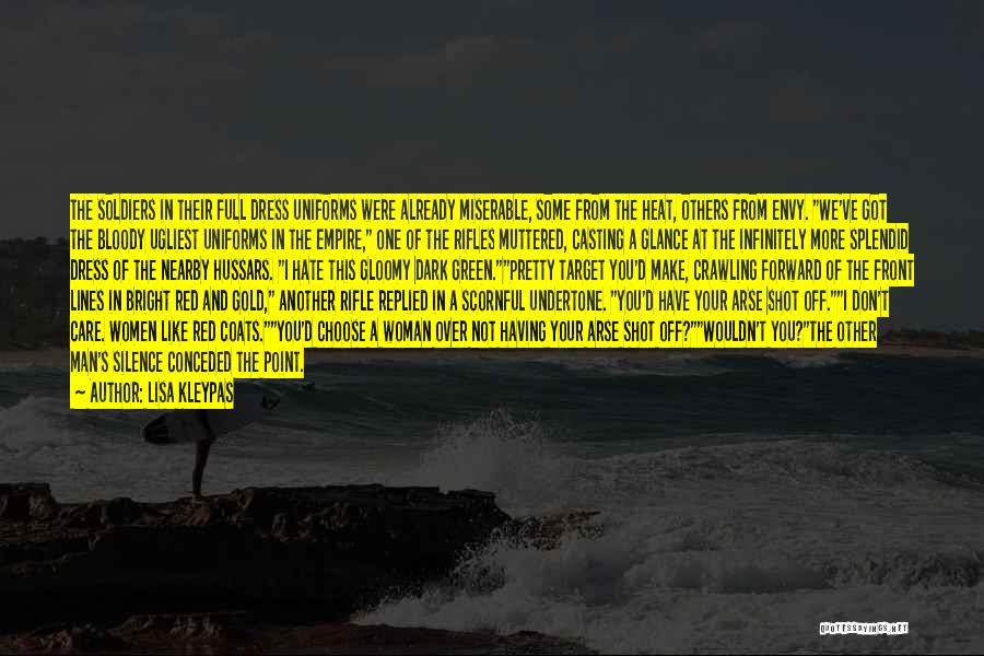 Lisa Kleypas Quotes: The Soldiers In Their Full Dress Uniforms Were Already Miserable, Some From The Heat, Others From Envy. We've Got The