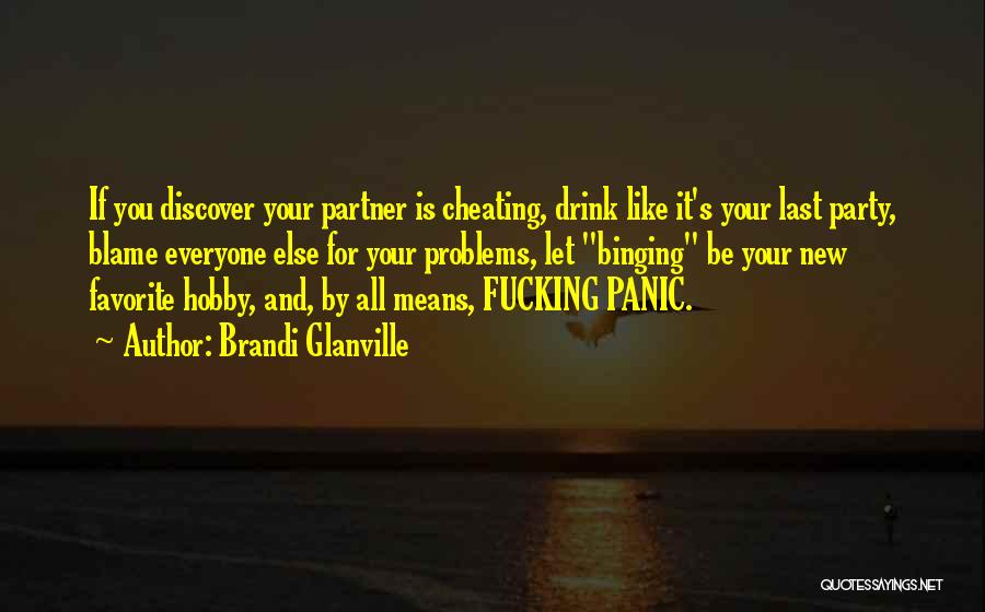 Brandi Glanville Quotes: If You Discover Your Partner Is Cheating, Drink Like It's Your Last Party, Blame Everyone Else For Your Problems, Let