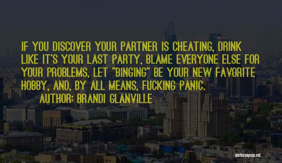 Brandi Glanville Quotes: If You Discover Your Partner Is Cheating, Drink Like It's Your Last Party, Blame Everyone Else For Your Problems, Let