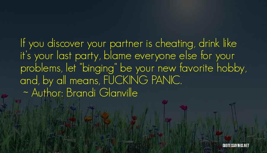 Brandi Glanville Quotes: If You Discover Your Partner Is Cheating, Drink Like It's Your Last Party, Blame Everyone Else For Your Problems, Let