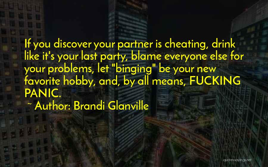 Brandi Glanville Quotes: If You Discover Your Partner Is Cheating, Drink Like It's Your Last Party, Blame Everyone Else For Your Problems, Let