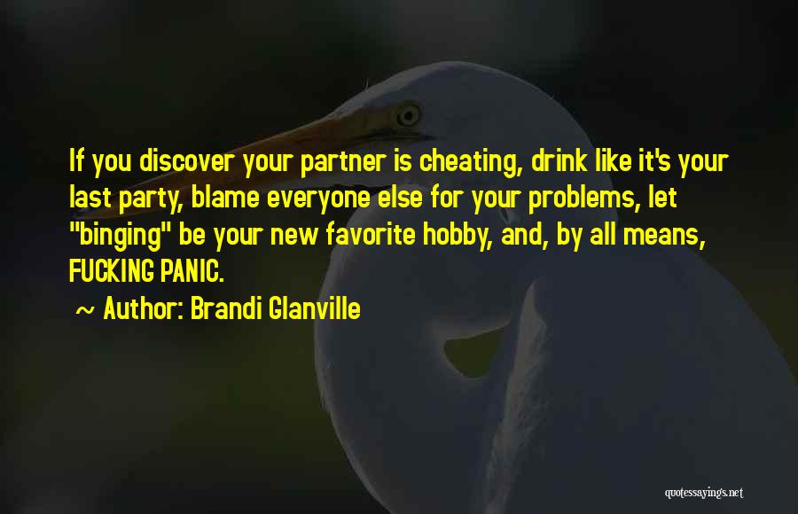 Brandi Glanville Quotes: If You Discover Your Partner Is Cheating, Drink Like It's Your Last Party, Blame Everyone Else For Your Problems, Let