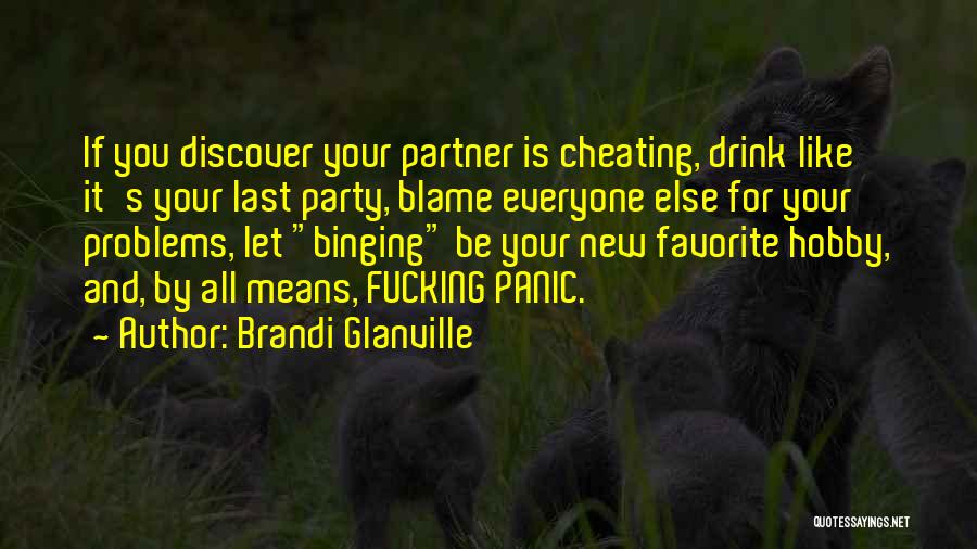 Brandi Glanville Quotes: If You Discover Your Partner Is Cheating, Drink Like It's Your Last Party, Blame Everyone Else For Your Problems, Let