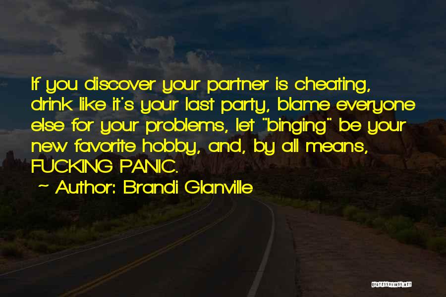 Brandi Glanville Quotes: If You Discover Your Partner Is Cheating, Drink Like It's Your Last Party, Blame Everyone Else For Your Problems, Let