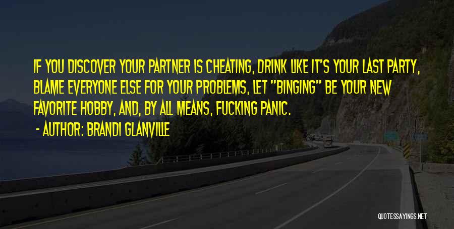 Brandi Glanville Quotes: If You Discover Your Partner Is Cheating, Drink Like It's Your Last Party, Blame Everyone Else For Your Problems, Let