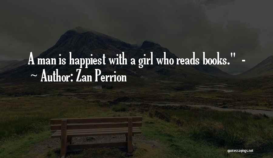 Zan Perrion Quotes: A Man Is Happiest With A Girl Who Reads Books. -