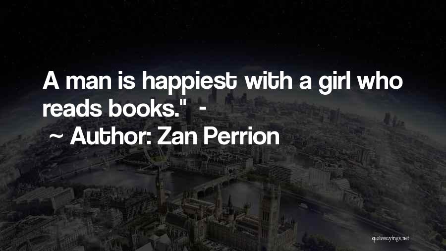 Zan Perrion Quotes: A Man Is Happiest With A Girl Who Reads Books. -