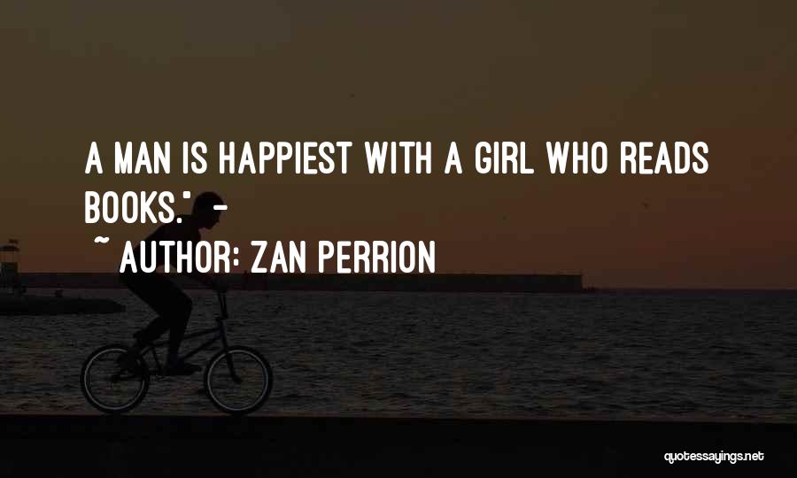 Zan Perrion Quotes: A Man Is Happiest With A Girl Who Reads Books. -