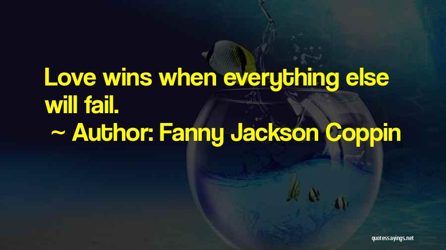 Fanny Jackson Coppin Quotes: Love Wins When Everything Else Will Fail.