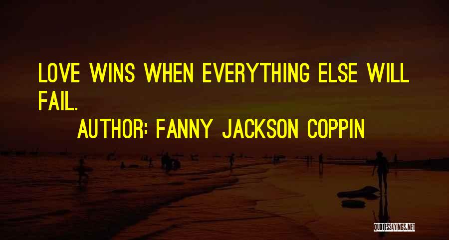 Fanny Jackson Coppin Quotes: Love Wins When Everything Else Will Fail.