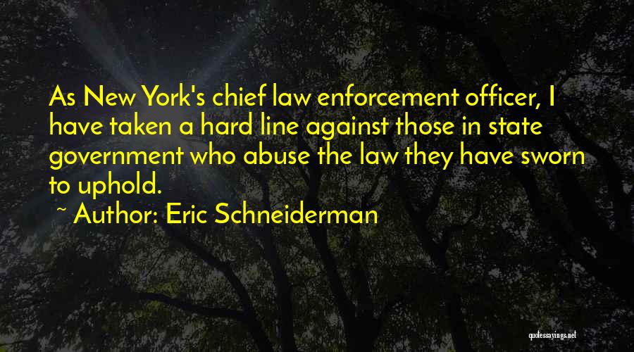 Eric Schneiderman Quotes: As New York's Chief Law Enforcement Officer, I Have Taken A Hard Line Against Those In State Government Who Abuse