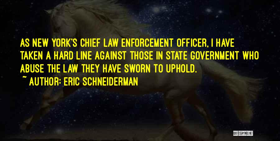 Eric Schneiderman Quotes: As New York's Chief Law Enforcement Officer, I Have Taken A Hard Line Against Those In State Government Who Abuse