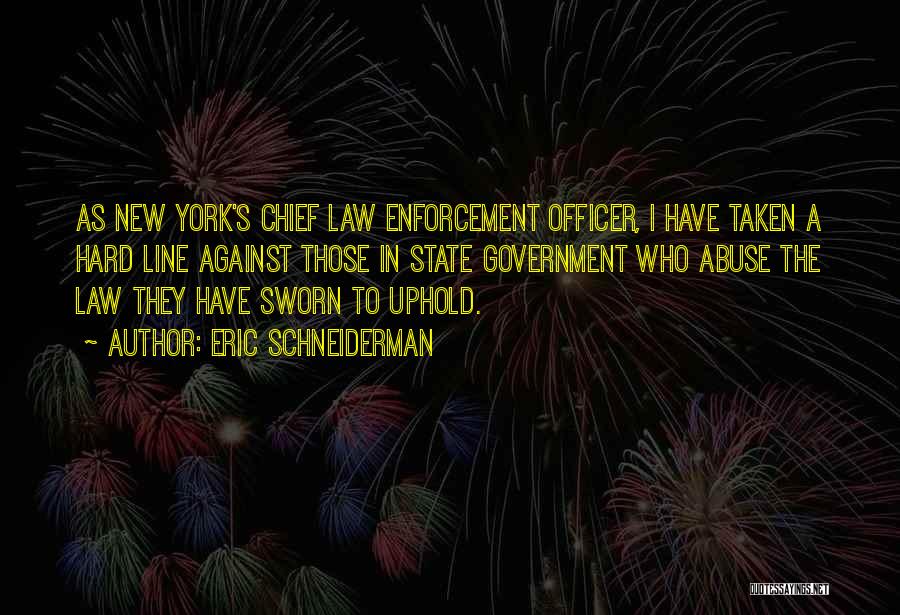 Eric Schneiderman Quotes: As New York's Chief Law Enforcement Officer, I Have Taken A Hard Line Against Those In State Government Who Abuse