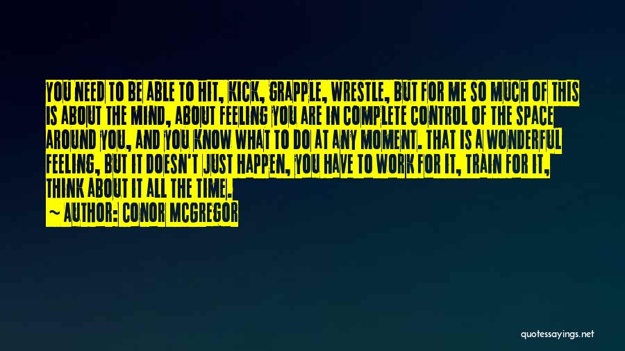 Conor McGregor Quotes: You Need To Be Able To Hit, Kick, Grapple, Wrestle, But For Me So Much Of This Is About The