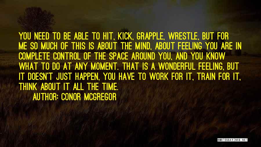 Conor McGregor Quotes: You Need To Be Able To Hit, Kick, Grapple, Wrestle, But For Me So Much Of This Is About The