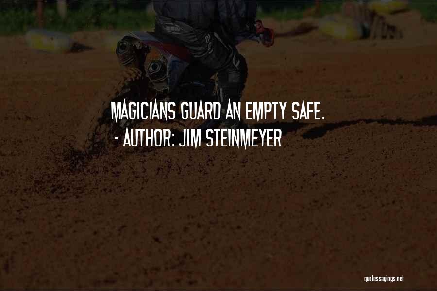 Jim Steinmeyer Quotes: Magicians Guard An Empty Safe.