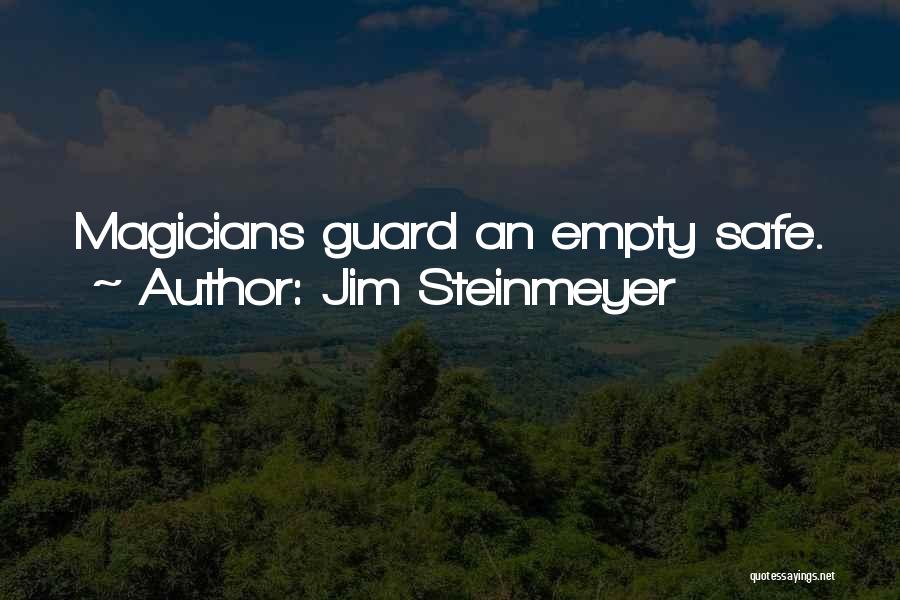 Jim Steinmeyer Quotes: Magicians Guard An Empty Safe.