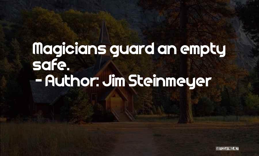 Jim Steinmeyer Quotes: Magicians Guard An Empty Safe.