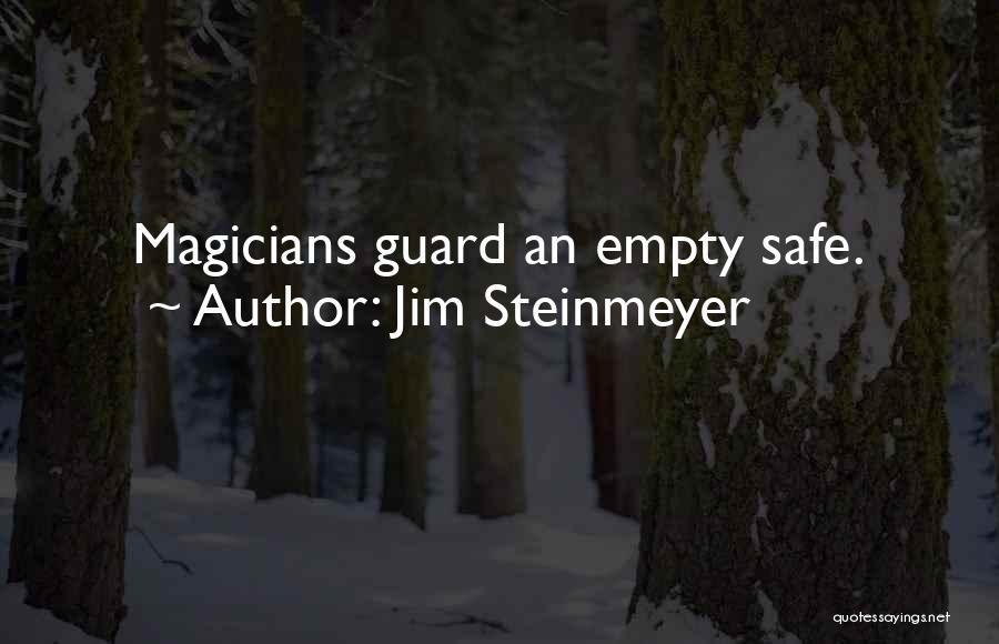 Jim Steinmeyer Quotes: Magicians Guard An Empty Safe.