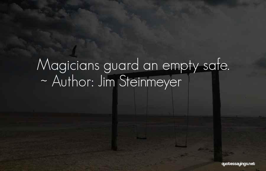 Jim Steinmeyer Quotes: Magicians Guard An Empty Safe.