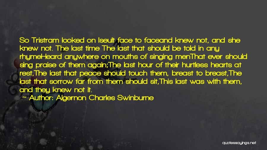 Algernon Charles Swinburne Quotes: So Tristram Looked On Iseult Face To Faceand Knew Not, And She Knew Not. The Last Time The Last That