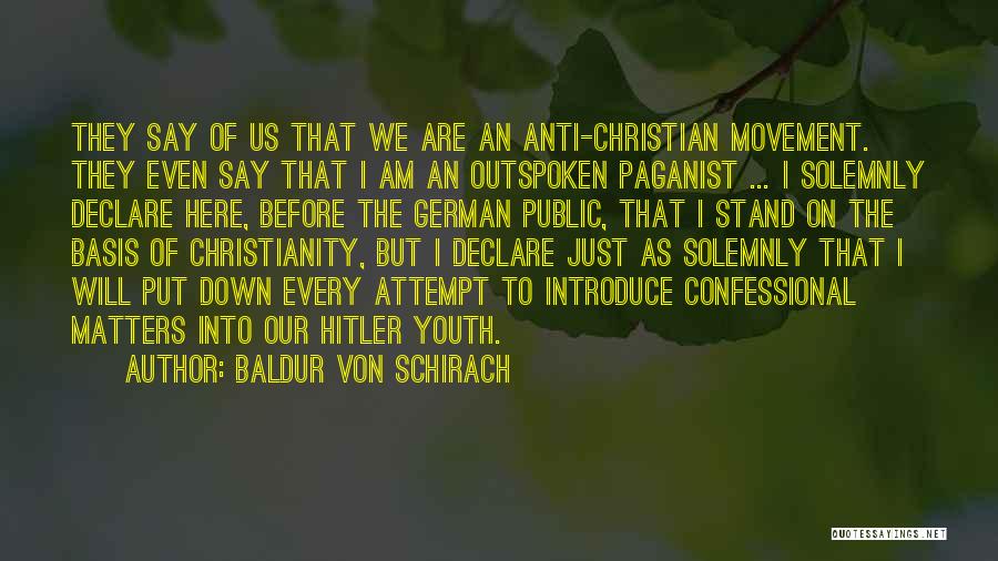 Baldur Von Schirach Quotes: They Say Of Us That We Are An Anti-christian Movement. They Even Say That I Am An Outspoken Paganist ...