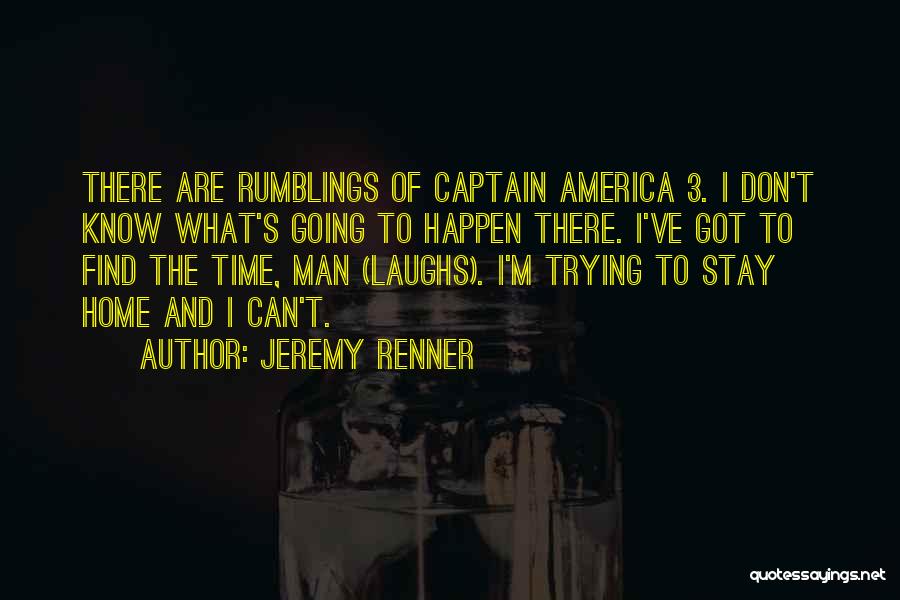 Jeremy Renner Quotes: There Are Rumblings Of Captain America 3. I Don't Know What's Going To Happen There. I've Got To Find The