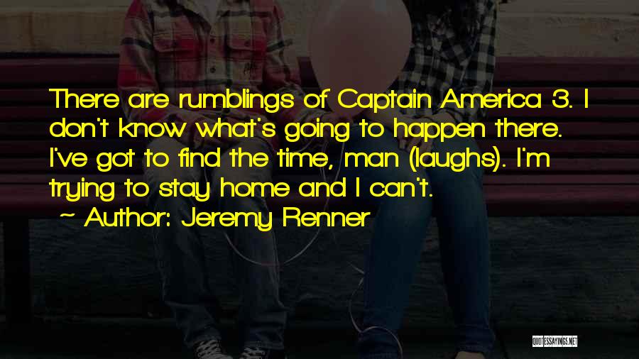 Jeremy Renner Quotes: There Are Rumblings Of Captain America 3. I Don't Know What's Going To Happen There. I've Got To Find The