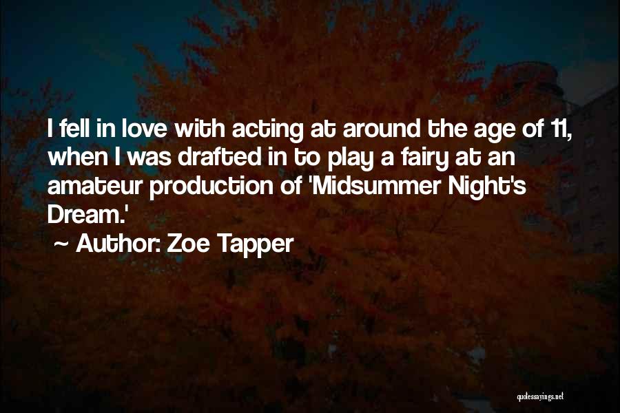 Zoe Tapper Quotes: I Fell In Love With Acting At Around The Age Of 11, When I Was Drafted In To Play A