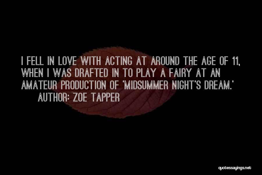 Zoe Tapper Quotes: I Fell In Love With Acting At Around The Age Of 11, When I Was Drafted In To Play A