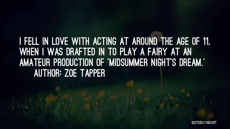 Zoe Tapper Quotes: I Fell In Love With Acting At Around The Age Of 11, When I Was Drafted In To Play A