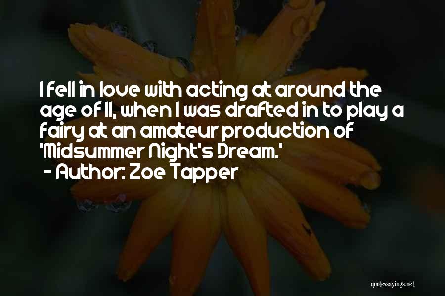 Zoe Tapper Quotes: I Fell In Love With Acting At Around The Age Of 11, When I Was Drafted In To Play A