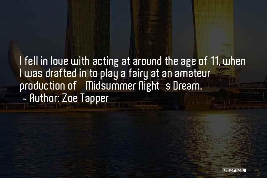 Zoe Tapper Quotes: I Fell In Love With Acting At Around The Age Of 11, When I Was Drafted In To Play A