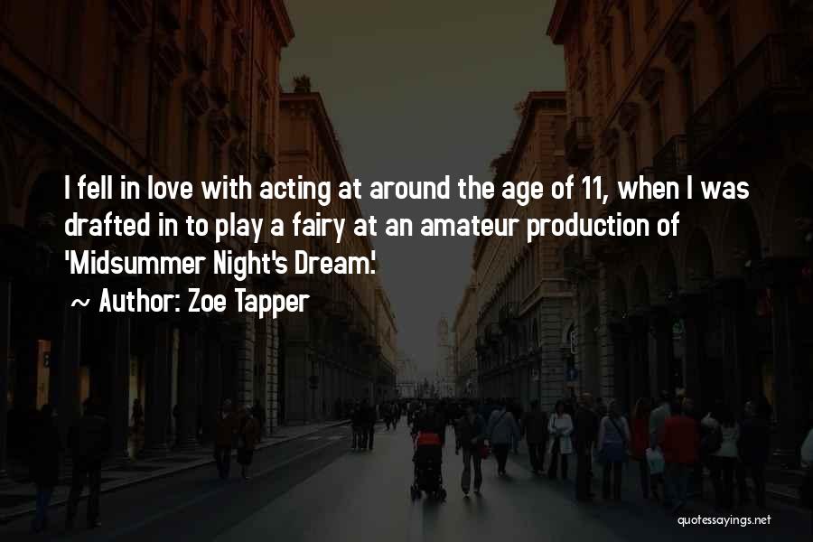 Zoe Tapper Quotes: I Fell In Love With Acting At Around The Age Of 11, When I Was Drafted In To Play A