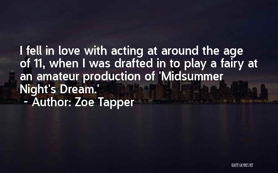 Zoe Tapper Quotes: I Fell In Love With Acting At Around The Age Of 11, When I Was Drafted In To Play A