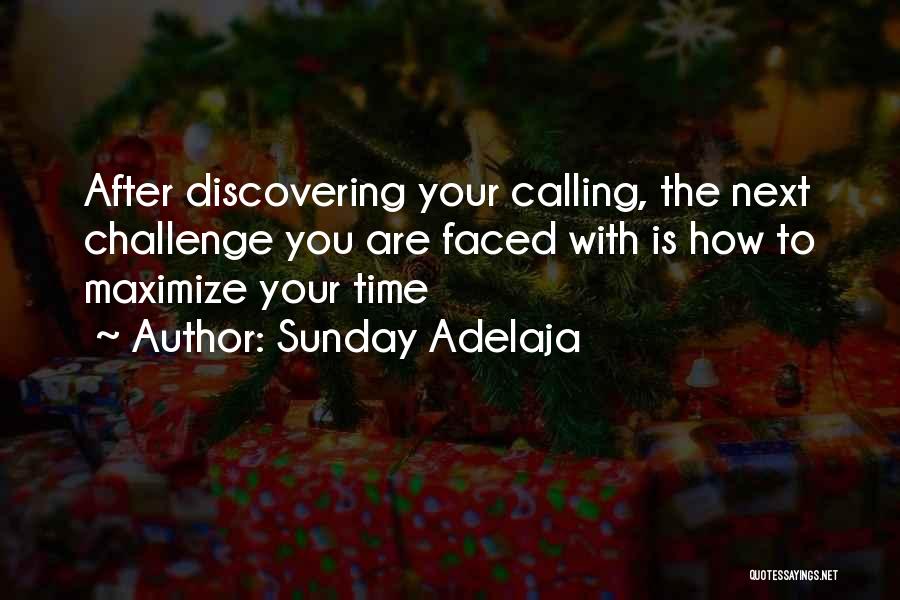 Sunday Adelaja Quotes: After Discovering Your Calling, The Next Challenge You Are Faced With Is How To Maximize Your Time