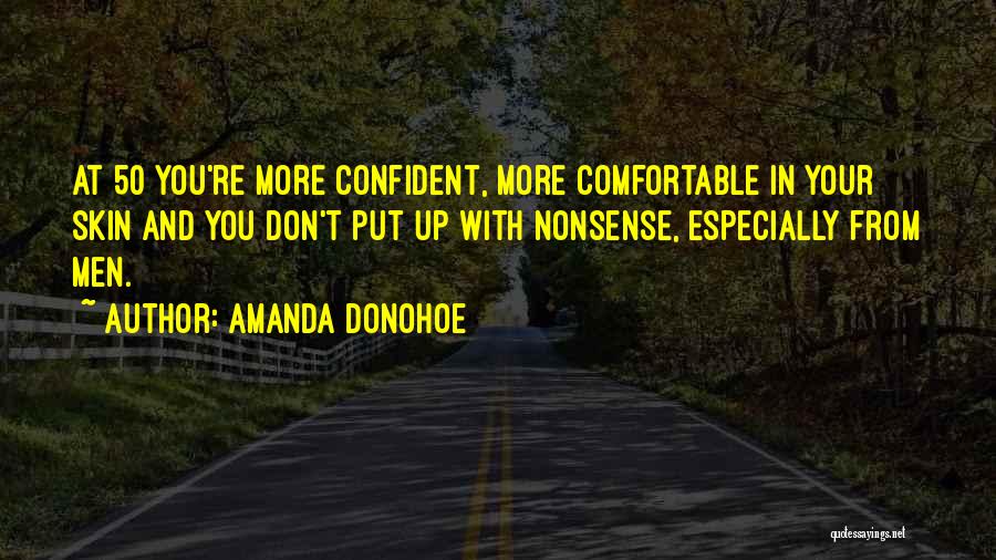 Amanda Donohoe Quotes: At 50 You're More Confident, More Comfortable In Your Skin And You Don't Put Up With Nonsense, Especially From Men.